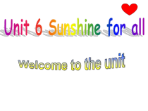 《Unit 6 Sunshine for all Welcome to the unit》PPT课件5-八年级下册英语【牛津译林版】