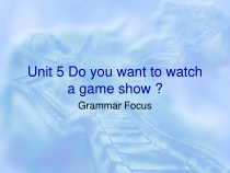 《Unit 5 Do you want to watch a game show》教学课件4-八年级上册新目标英语【人教版】