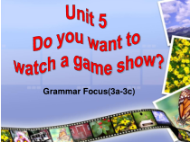 《Unit 5 Do you want to watch a game show》优质课件1-八年级上册新目标英语【人教版】