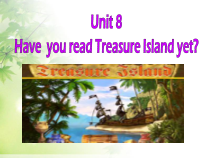 《Unit 8 Have you read Treasure Island yet Section A Grammar focus 4a-4c》PPT课件1-八年级下册新目标英语【人教版】