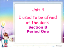 《Unit 4 I used to be afraid of the dark Section B 1a-1e》教学课件7-九年级全一册英语【人教新目标版】