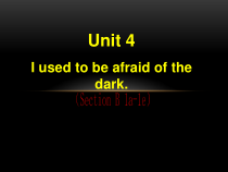 《Unit 4 I used to be afraid of the dark Section B 1a-1e》PPT课件7-九年级全一册英语【人教新目标版】