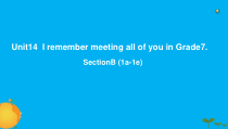 《Unit 14 I remember meeting all of you in Grade 7 Section B 1a-1e》教学课件3-九年级全一册英语【人教新目标版】