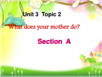 《Unit 3 Topic 2 What does your mother do》PPT课件1-七年级上册英语仁爱（科普版）