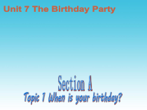 《Unit 7 Topic 1 When is your birthday》教学课件5-七年级下册英语仁爱（科普版）