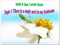 《Unit 6 Topic 1 There is a study next to my bedroom》教学课件6-七年级下册英语仁爱（科普版）