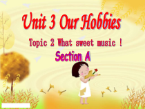 《Unit 3 Topic 2 What sweet music》教学课件6-八年级上册英语仁爱（科普版）