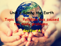 《Unit 2 Topic 1 Pollution has causes too many problems》PPT课件8-九年级上册英语仁爱（科普版）