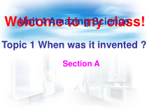 《Unit 4 Topic 1 When was it invented》课件5-九年级上册英语仁爱（科普版）
