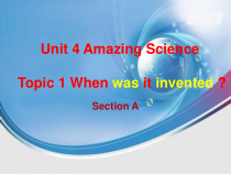 《Unit 4 Topic 1 When was it invented》课件12-九年级上册英语仁爱（科普版）
