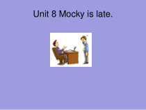 北师大版（一起）四下《Unit 8 Mocky is late》PPT课件 (共18页)