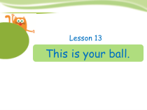 接力版英语三年级下册《Lesson 13 This is your ball--This is句型》PPT课件 (共15页)