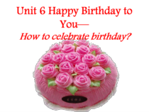 教科版英语四年级下册《Unit 6 Happy Birthday to You--how to celebrate birthday》PPT课件(共15页)