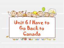 教科版英语六年级下册《unit 6 I have to go back to canada 》PPT课件+音频素材