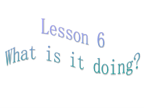 接力版英语四年级下册《Lesson 6 What is it doing？》教学PPT课件4
