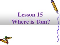 接力版英语四年级下册《Lesson 15 Where is Tom？》教学PPT课件2