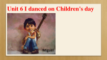 湘鲁版英语六年级下册《Unit 6 I danced on Children's Day last year Section A》集体备课PPT课件1