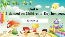 湘鲁版英语六年级下册《Unit 6 I danced on Children's Day last year Section A》集体备课PPT课件2