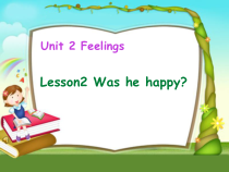 鲁科版英语五年级上册《Lesson 2 Was he happy？》精品PPT课件2