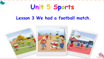鲁科版英语五年级上册《Lesson 3 We had a football match》教学PPT课件2