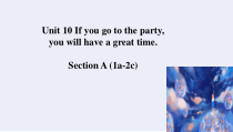 Unit10IfyougotothepartyyouwillhaveagoodtimeSectionA1a-2c课件2022-2023学年人教版英语八年级上册