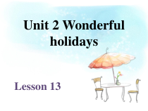 清华版英语六年级下册《unit 2 wonderful holidays lesson 13》PPT课件