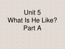 陕旅版英语六年级下册《Unit 5 What Is He Like Part A》PPT课件 (共18页)